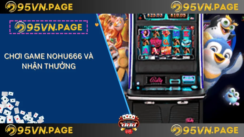 Chơi game nohu666 và nhận thưởng