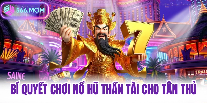 Nổ hũ thần tài tại nhà cái 566 dễ chơi dễ thắng 