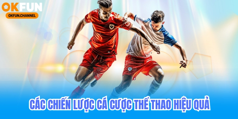 các chiến lược cá cược thể thao okfun hiệu quả