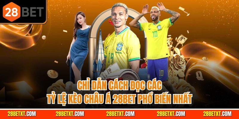 chỉ dẫn cách đọc tỷ lệ kèo châu á 28bet cực dễ