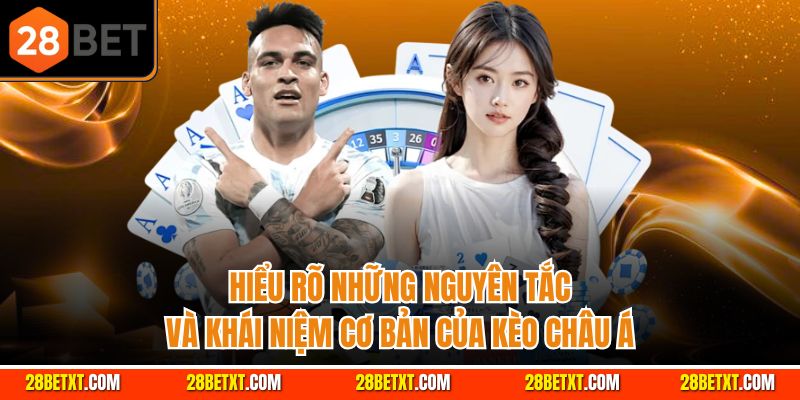 hiểu rõ nguyên tắc và khái niệm cơ bản kèo châu á