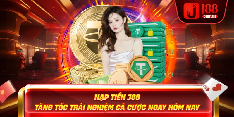 Nạp tiền j88 tăng tốc trải nghiệm cá cược uy tín tại j88 link mới