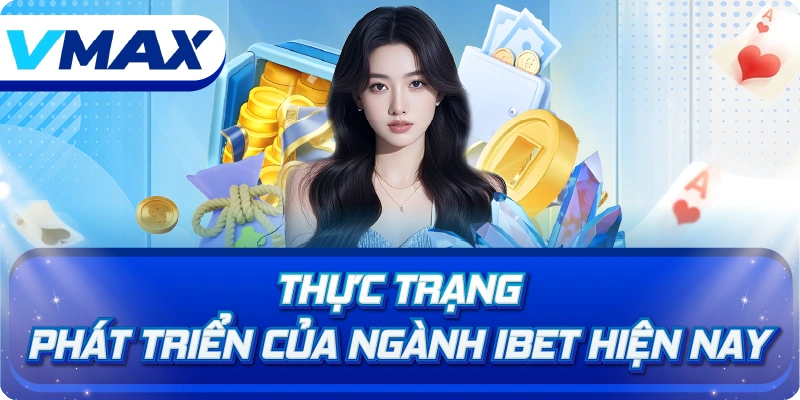 Thực trạng phát triển của ngành iBet