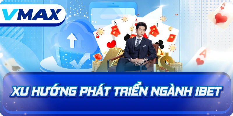 Xu hướng phát triển ngành iBet